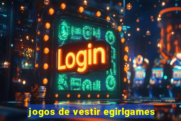 jogos de vestir egirlgames